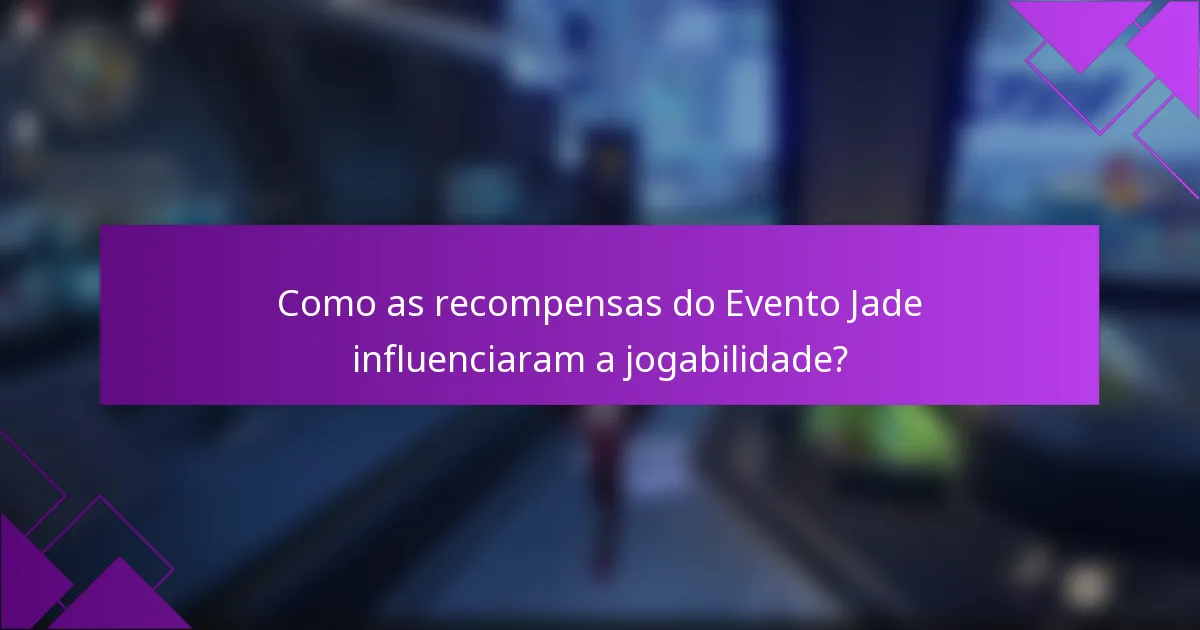 Como as recompensas do Evento Jade influenciaram a jogabilidade?