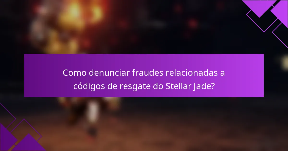 Como denunciar fraudes relacionadas a códigos de resgate do Stellar Jade?