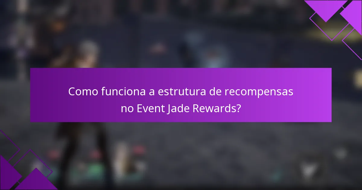 Como funciona a estrutura de recompensas no Event Jade Rewards?