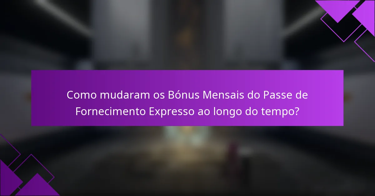 Como mudaram os Bónus Mensais do Passe de Fornecimento Expresso ao longo do tempo?