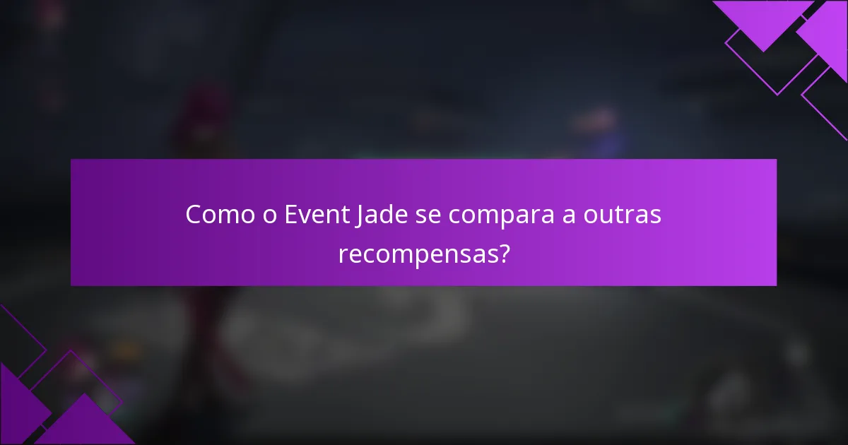 Como o Event Jade se compara a outras recompensas?
