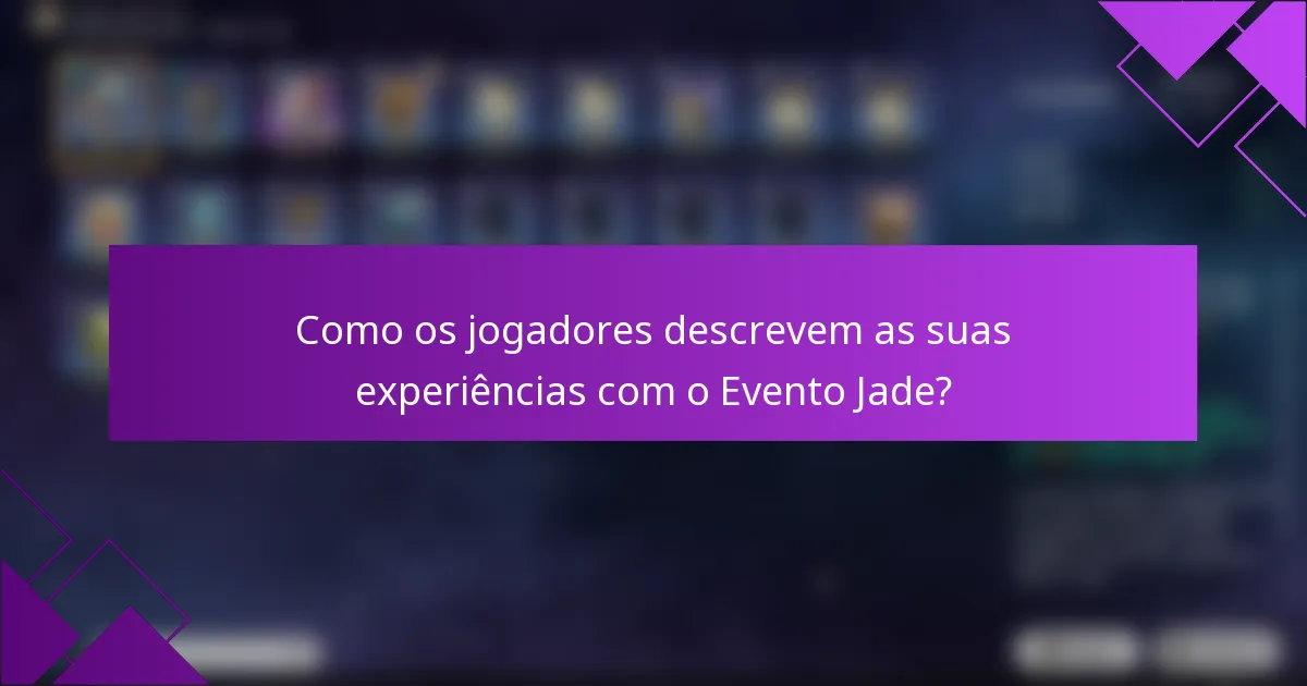 Como os jogadores descrevem as suas experiências com o Evento Jade?