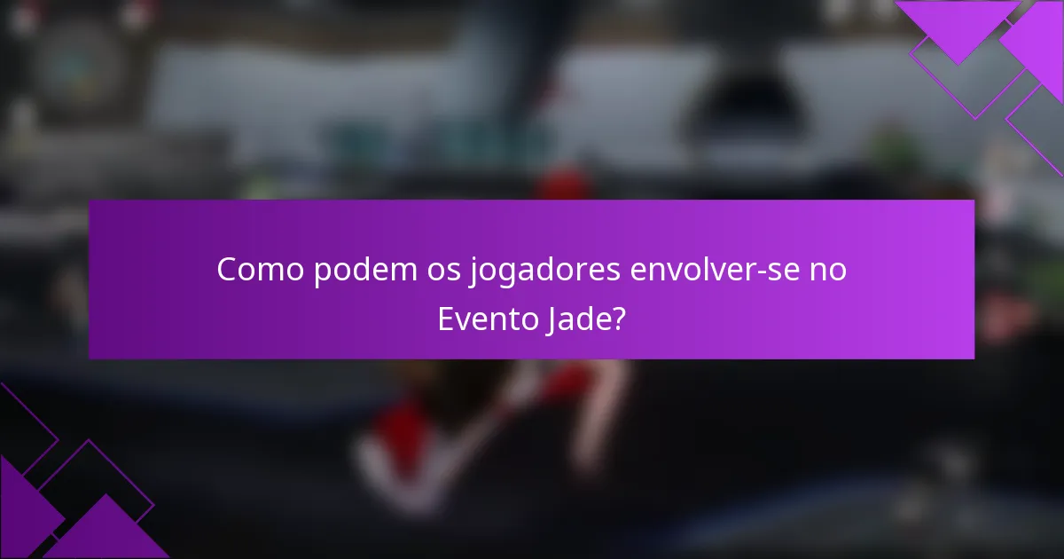 Como podem os jogadores envolver-se no Evento Jade?