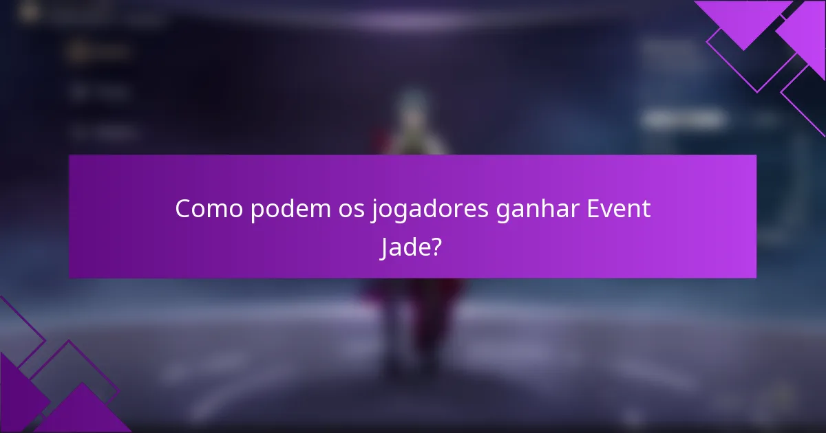 Como podem os jogadores ganhar Event Jade?