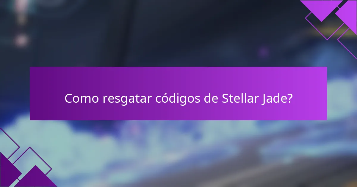 Como resgatar códigos de Stellar Jade?