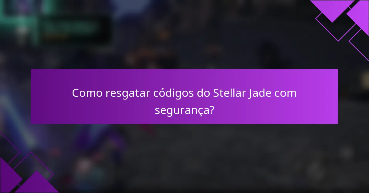 Como resgatar códigos do Stellar Jade com segurança?