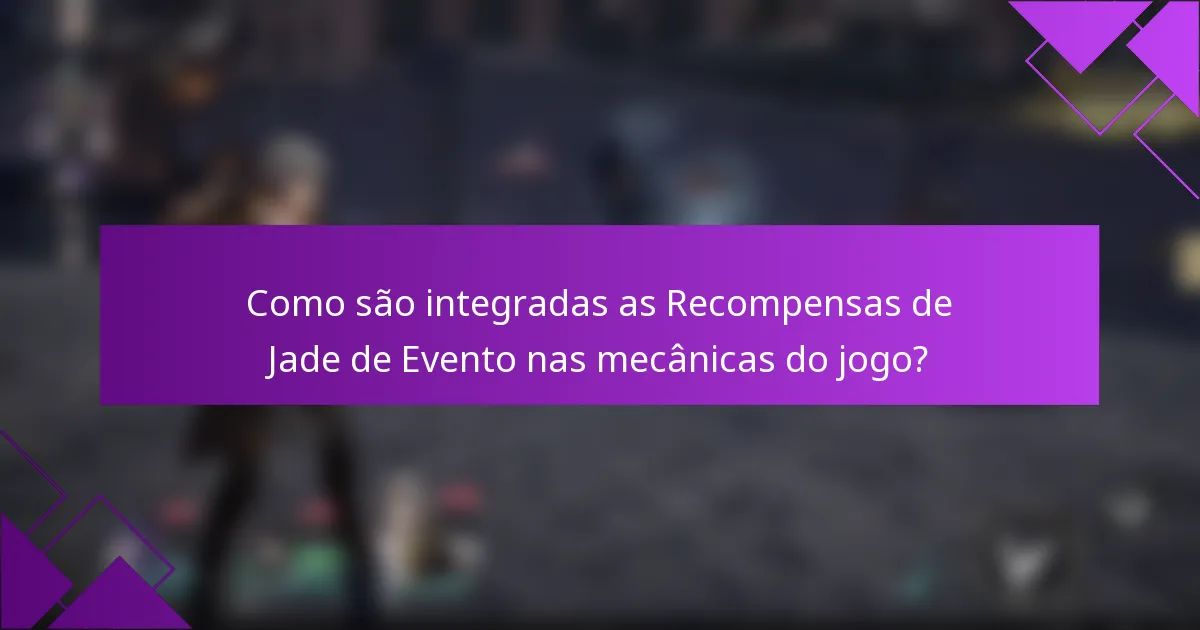 Como são integradas as Recompensas de Jade de Evento nas mecânicas do jogo?