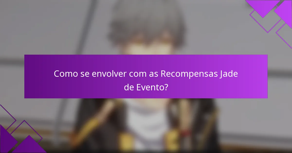 Como se envolver com as Recompensas Jade de Evento?