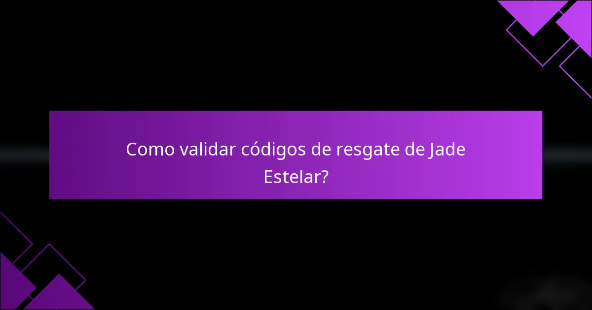 Como validar códigos de resgate de Jade Estelar?