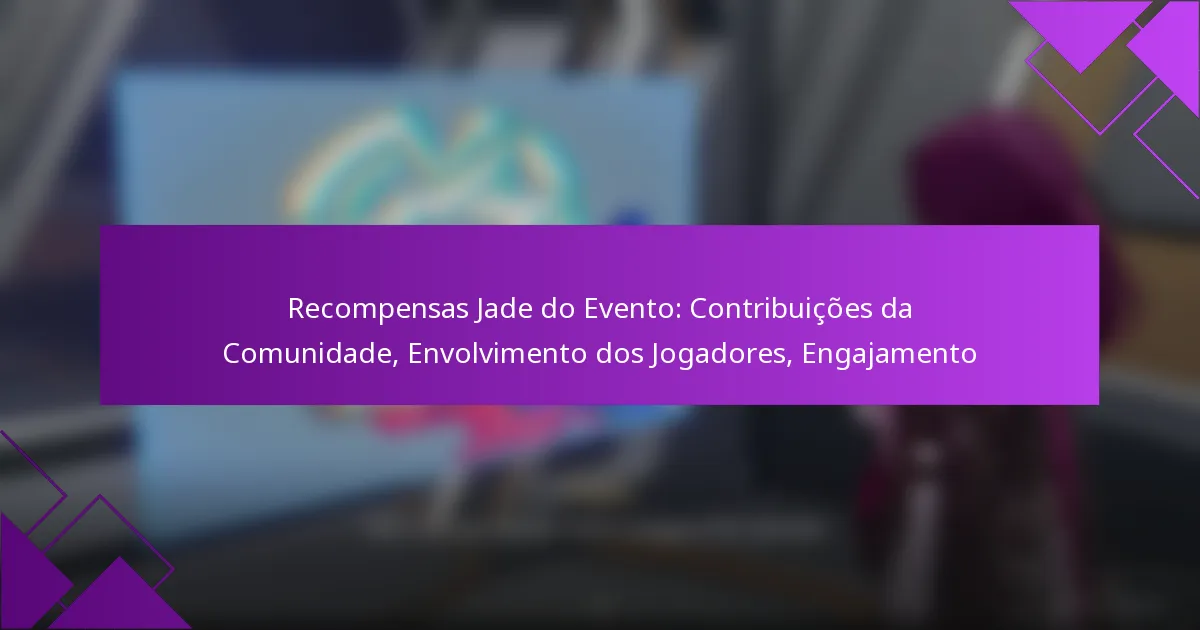Recompensas Jade do Evento: Contribuições da Comunidade, Envolvimento dos Jogadores, Engajamento
