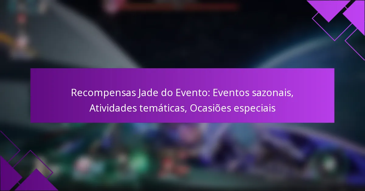 Recompensas Jade do Evento: Eventos sazonais, Atividades temáticas, Ocasiões especiais