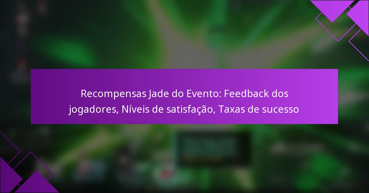 Recompensas Jade do Evento: Feedback dos jogadores, Níveis de satisfação, Taxas de sucesso