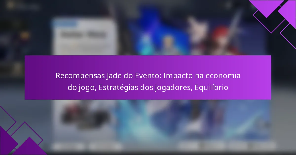 Recompensas Jade do Evento: Impacto na economia do jogo, Estratégias dos jogadores, Equilíbrio
