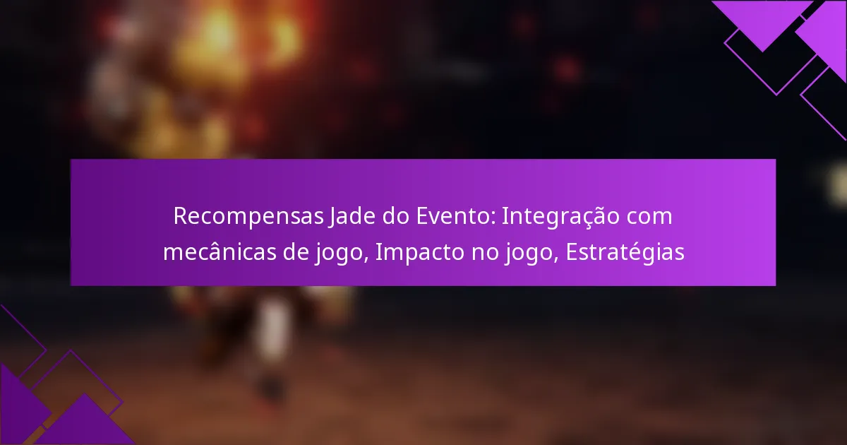 Recompensas Jade do Evento: Integração com mecânicas de jogo, Impacto no jogo, Estratégias