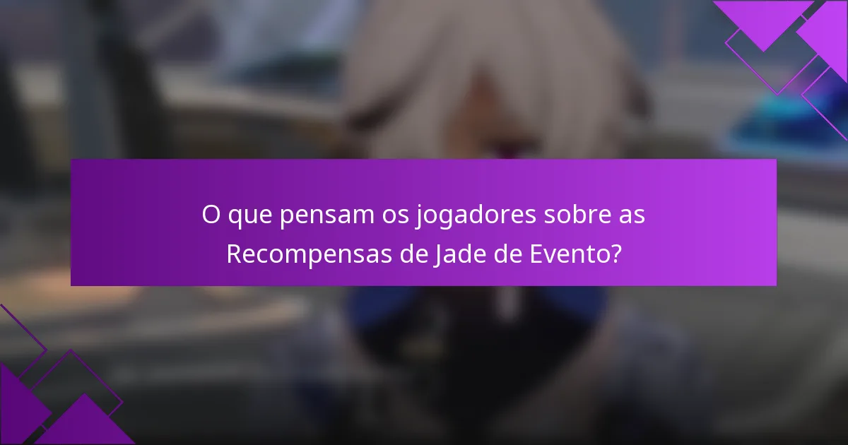 O que pensam os jogadores sobre as Recompensas de Jade de Evento?