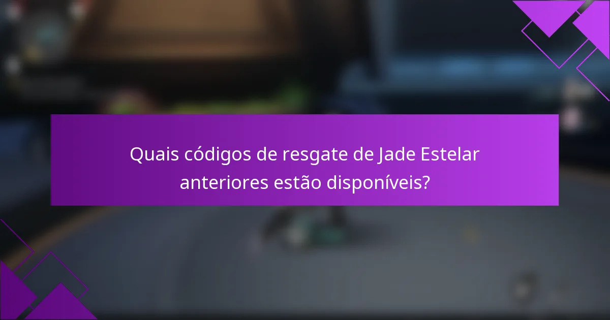 Quais códigos de resgate de Jade Estelar anteriores estão disponíveis?