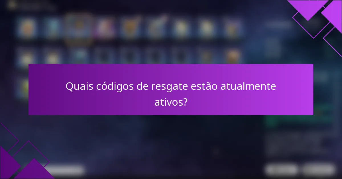 Quais códigos de resgate estão atualmente ativos?