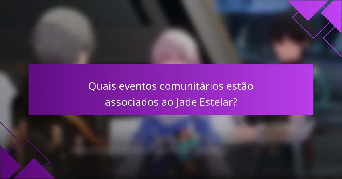 Quais eventos comunitários estão associados ao Jade Estelar?