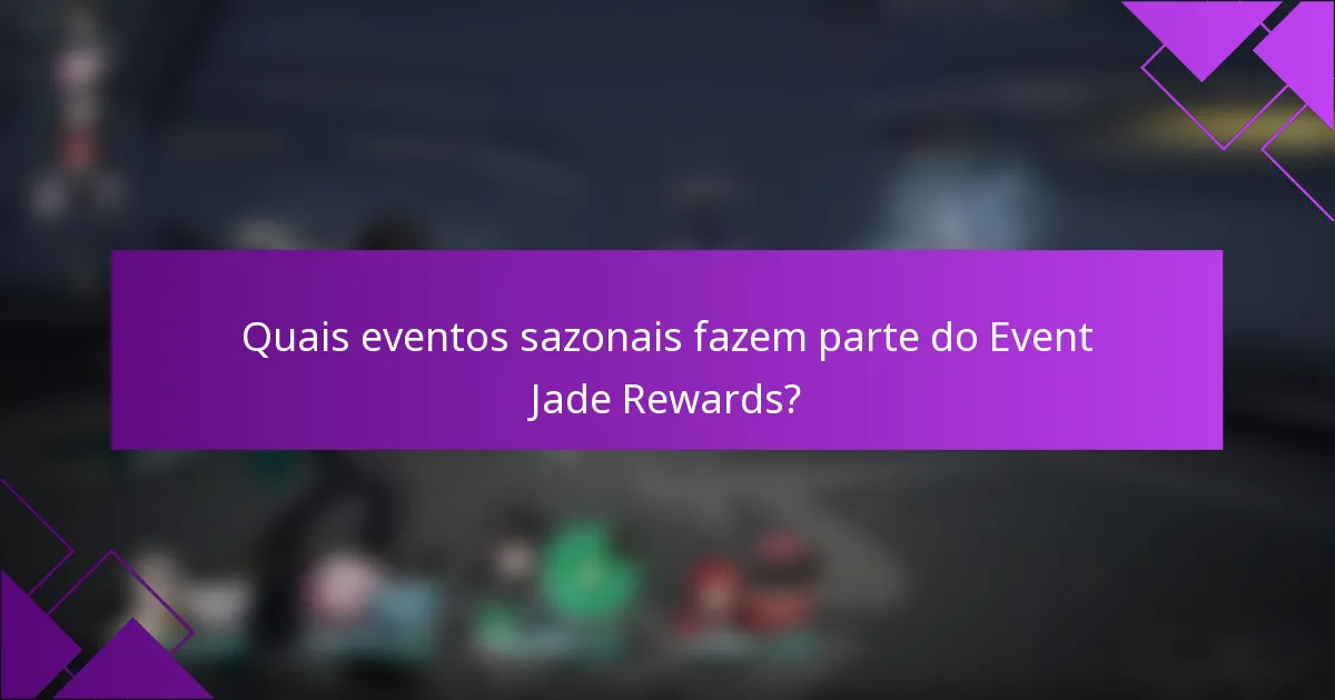 Quais eventos sazonais fazem parte do Event Jade Rewards?