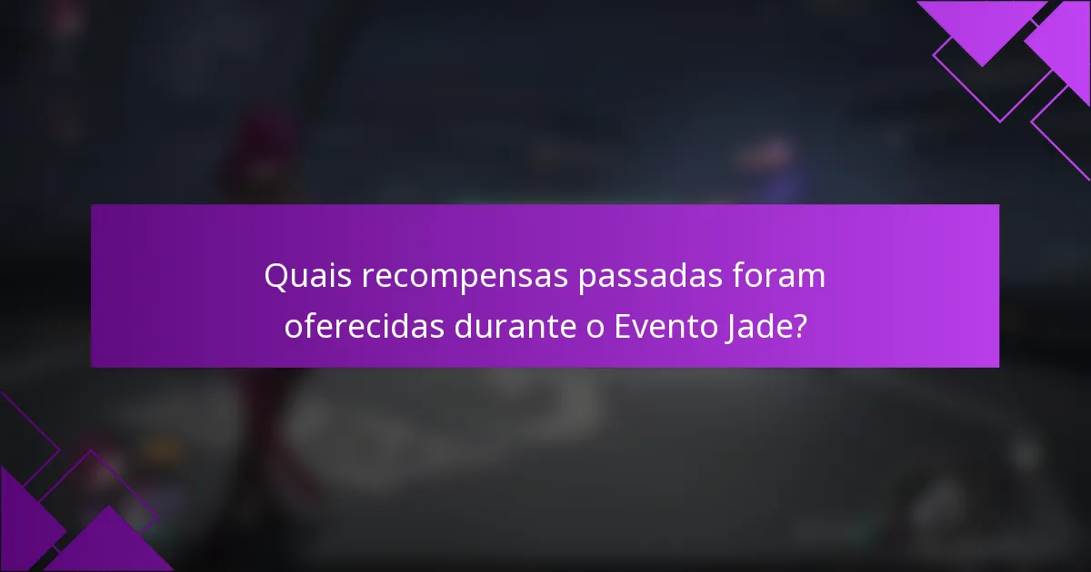 Quais recompensas passadas foram oferecidas durante o Evento Jade?