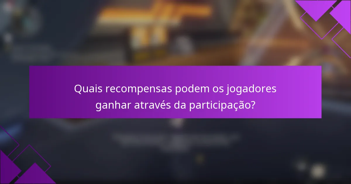Quais recompensas podem os jogadores ganhar através da participação?
