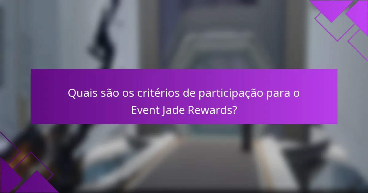 Quais são os critérios de participação para o Event Jade Rewards?