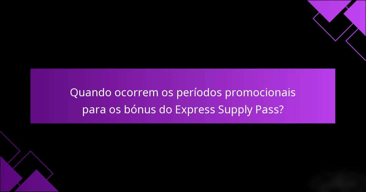 Quando ocorrem os períodos promocionais para os bónus do Express Supply Pass?