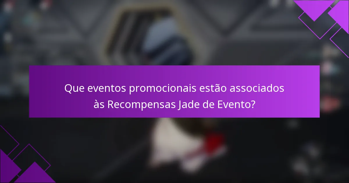 Que eventos promocionais estão associados às Recompensas Jade de Evento?