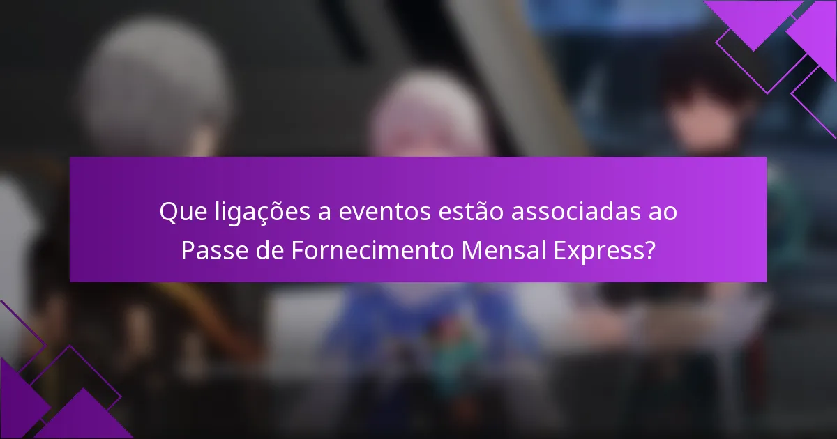Que ligações a eventos estão associadas ao Passe de Fornecimento Mensal Express?