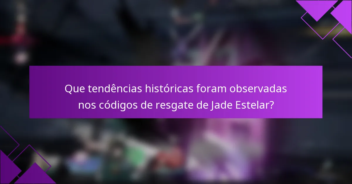 Que tendências históricas foram observadas nos códigos de resgate de Jade Estelar?